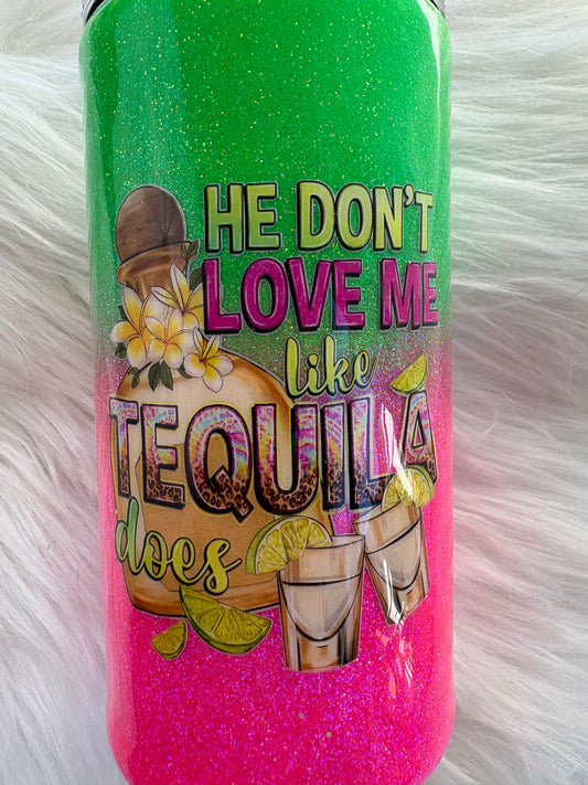 He Don’t Love Me Like Tequila Does – Glitter Cooler Tumbler
